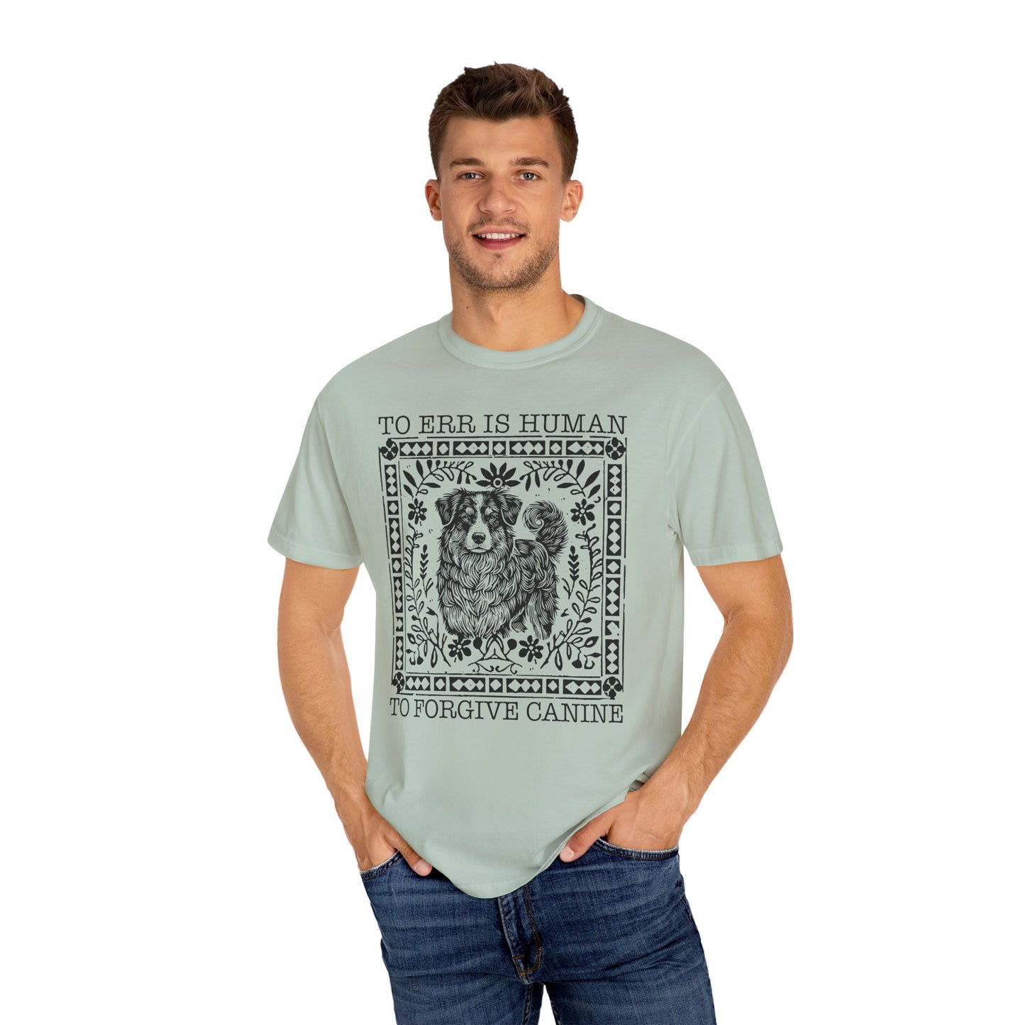 Dog Lover Unisex Garment-Dyed T-shirt - To Err is Human, To Forgive Canine
