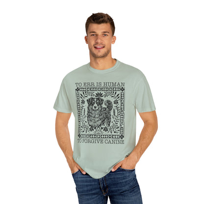 Dog Lover Unisex Garment-Dyed T-shirt - To Err is Human, To Forgive Canine