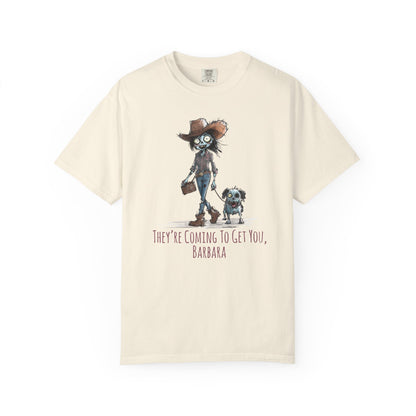 Zombie T-Shirt, Unisex Garment-Dyed, They're Coming to Get You, Barbara