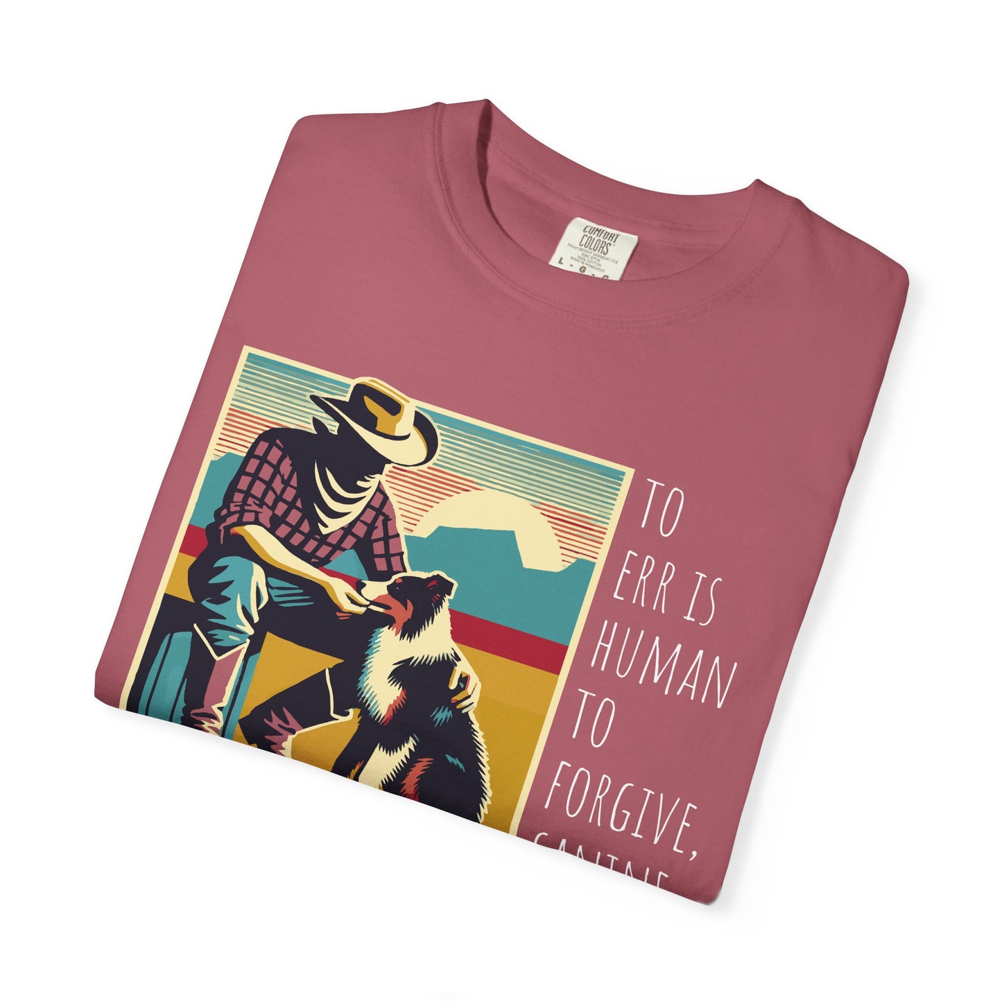 Dog Lover Unisex Garment-Dyed T-shirt - 'to err is human to forgive, canine