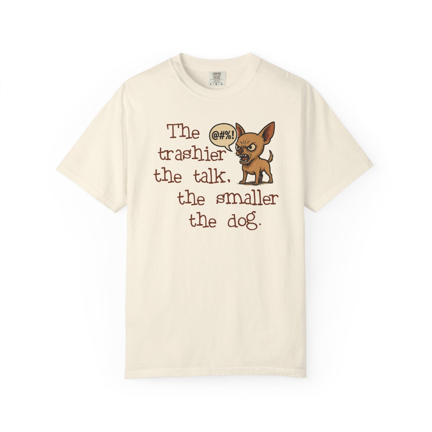 Trash Talk Chihuahua. Small Dog, Big Mouth TShirt
