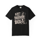 Ain't too Proud to Beg T-Shirt