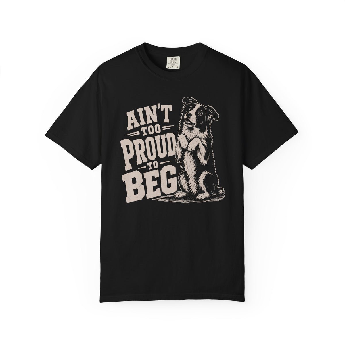Ain't too Proud to Beg T-Shirt