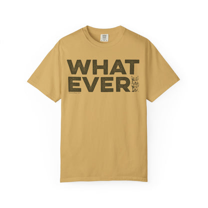 WHATEVER, Garment Dyed T-Shirt