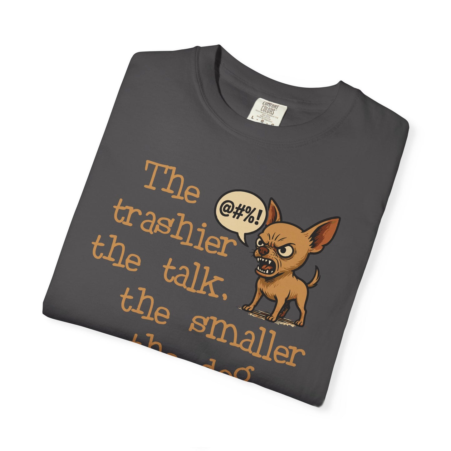 Trash Talk Chihuahua. Small Dog, Big Mouth TShirt