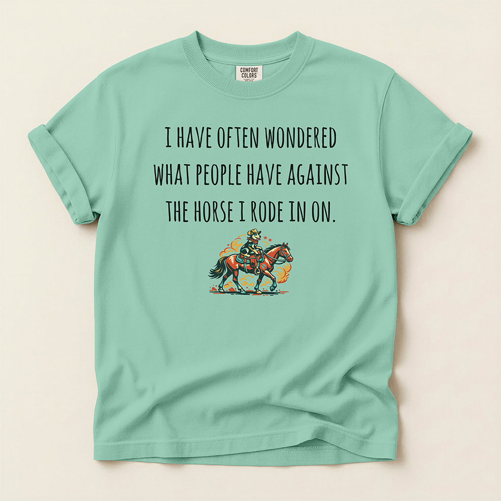 'The Horse You Rode In On' T-Shirt — Western Graphic Tee