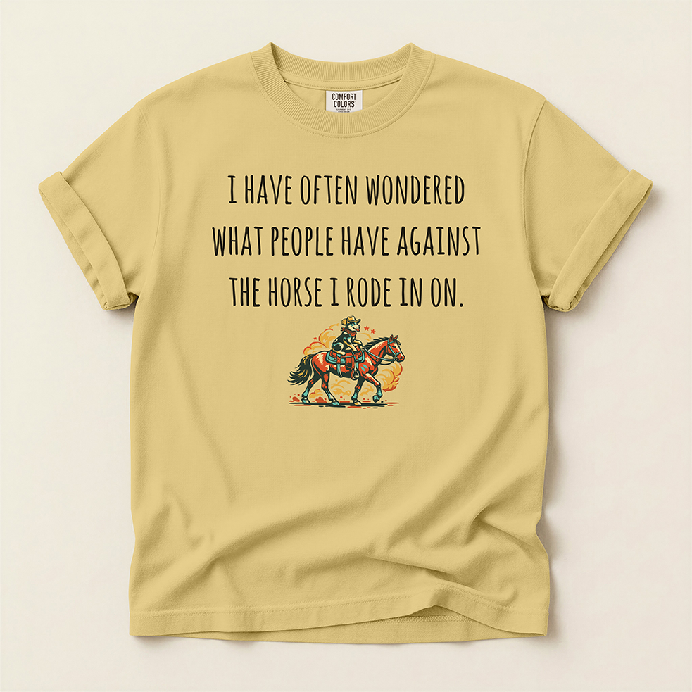 'The Horse You Rode In On' T-Shirt — Western Graphic Tee