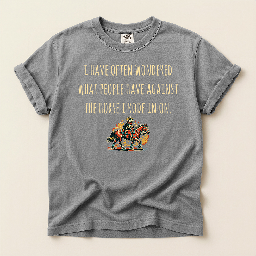 'The Horse You Rode In On' T-Shirt — Western Graphic Tee