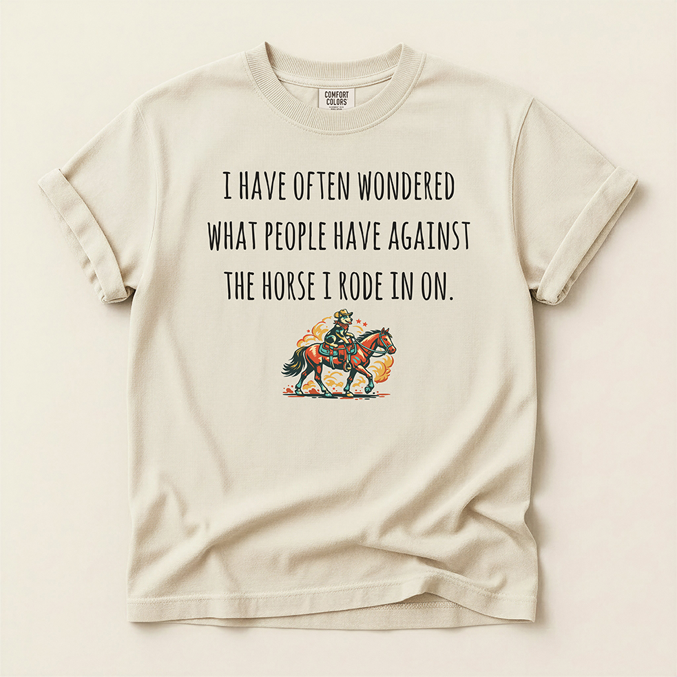'The Horse You Rode In On' T-Shirt — Western Graphic Tee