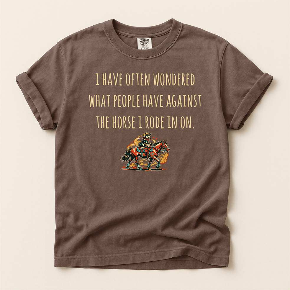 'The Horse You Rode In On' T-Shirt — Western Graphic Tee