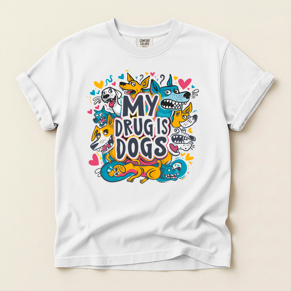 My Drug Is Dogs T-Shirt — Dog Lover Tee