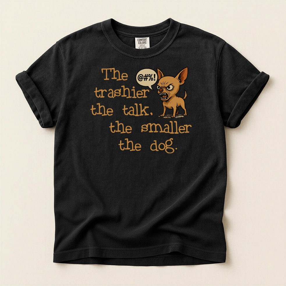Trash Talk Chihuahua. Small Dog, Big Mouth TShirt