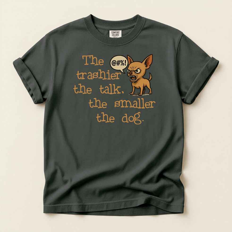 Trash Talk Chihuahua. Small Dog, Big Mouth TShirt