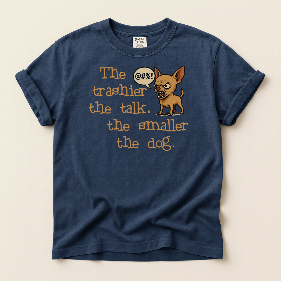 Trash Talk Chihuahua. Small Dog, Big Mouth TShirt