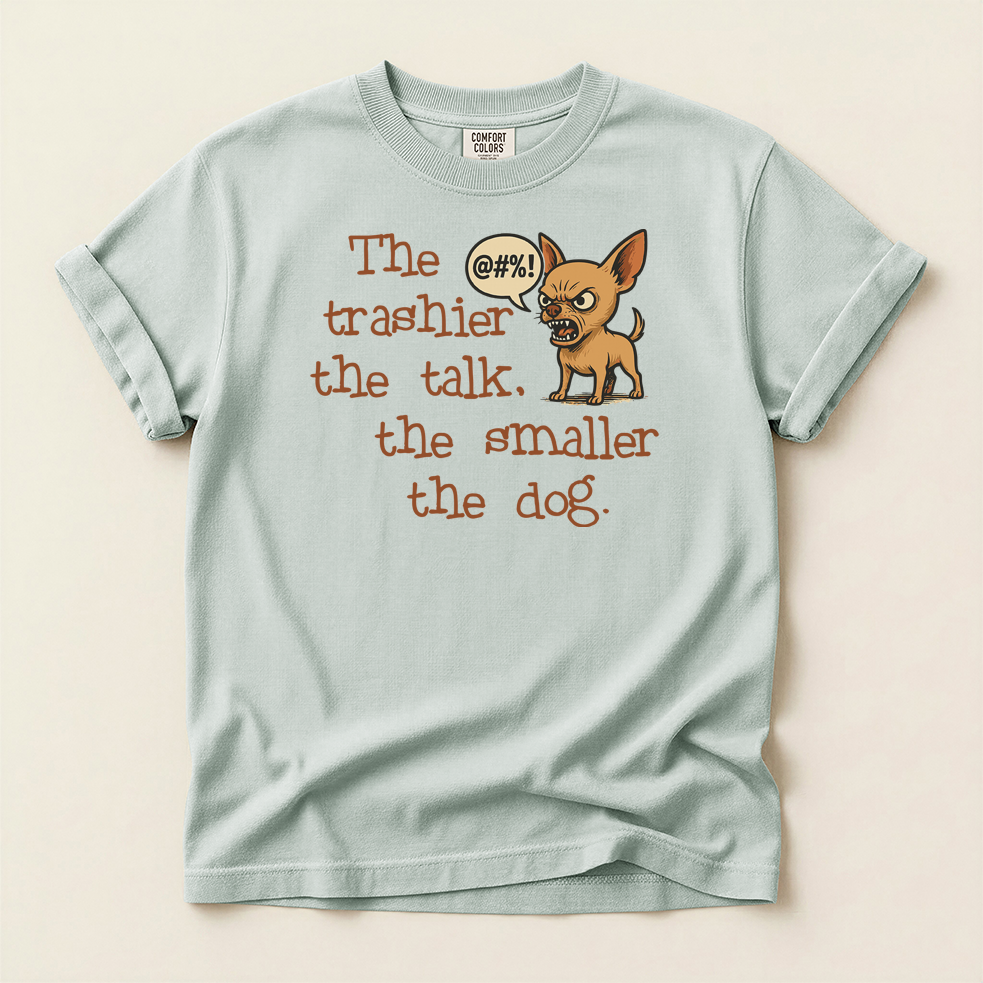 Trash Talk Chihuahua. Small Dog, Big Mouth TShirt