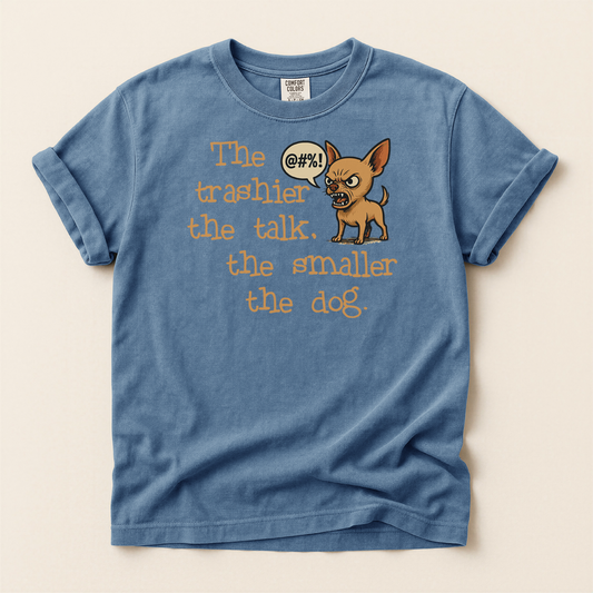 Trash Talk Chihuahua. Small Dog, Big Mouth TShirt