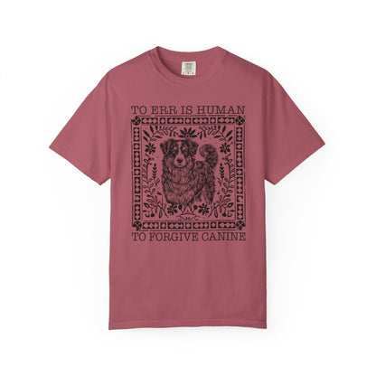Dog Lover Unisex Garment-Dyed T-shirt - To Err is Human, To Forgive Canine