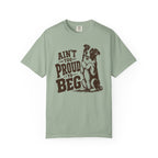 Ain't too Proud to Beg T-Shirt