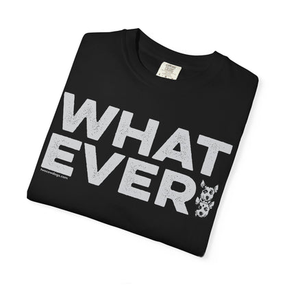 WHATEVER, Garment Dyed T-Shirt