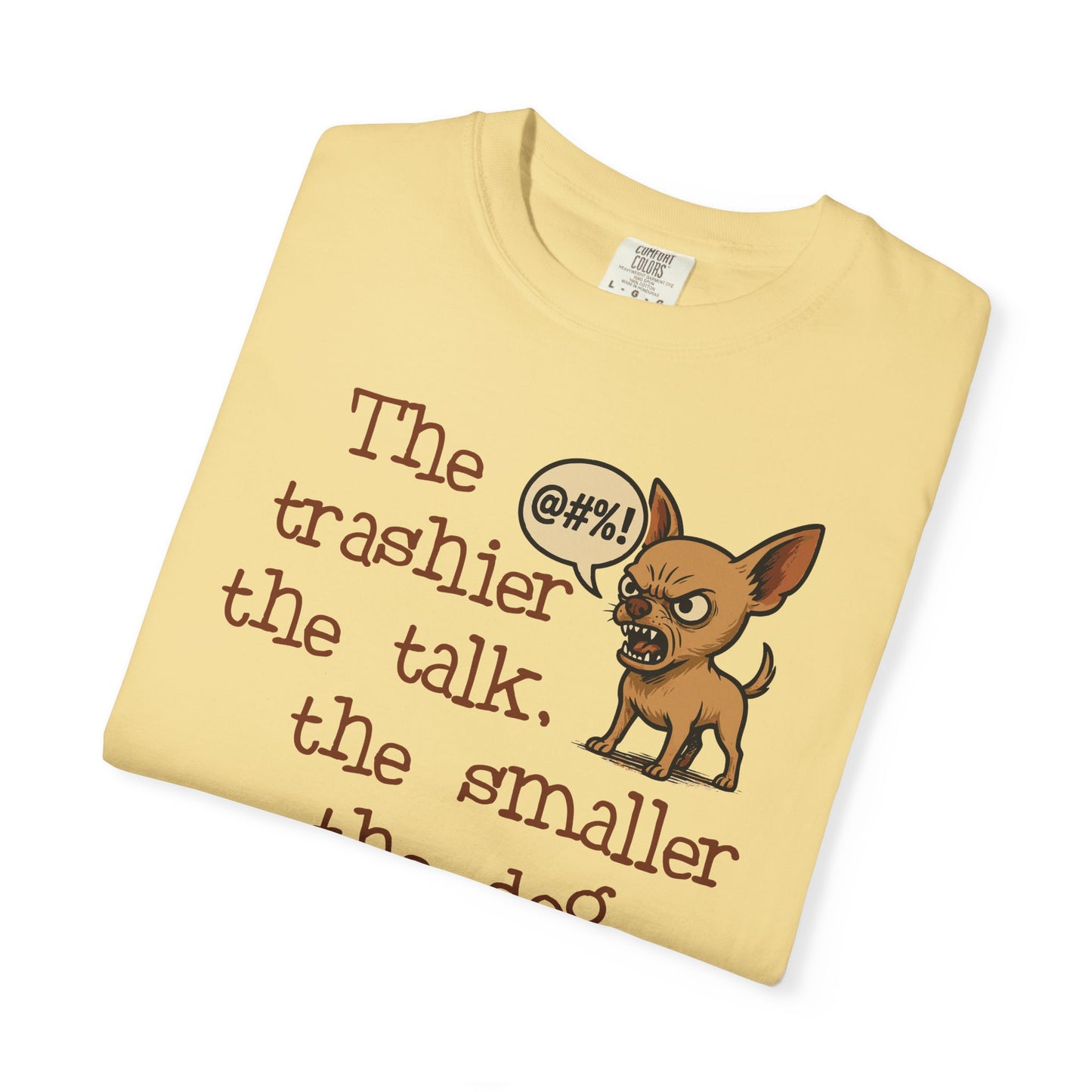 Trash Talk Chihuahua. Small Dog, Big Mouth TShirt