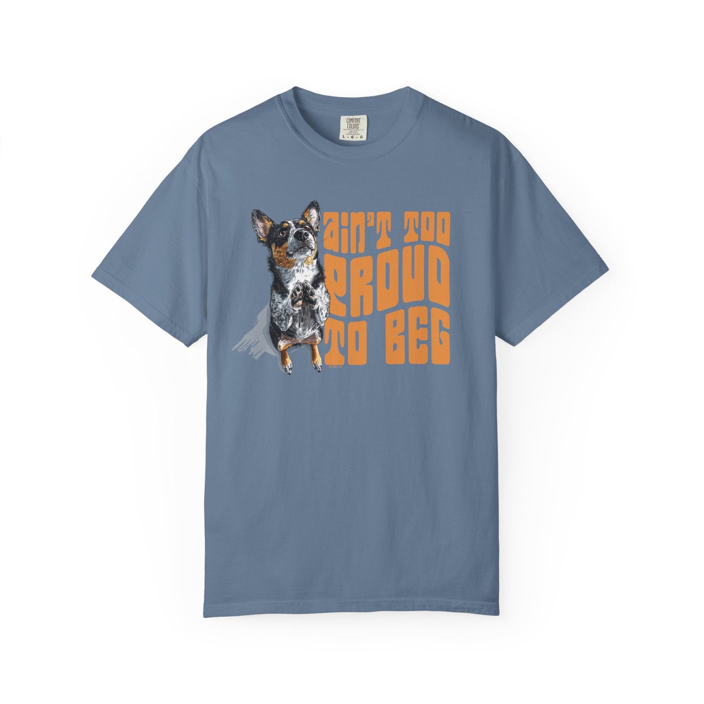 Heeler T-Shirt - Ain't Too Proud To Beg, Unisex Garment-Dyed
