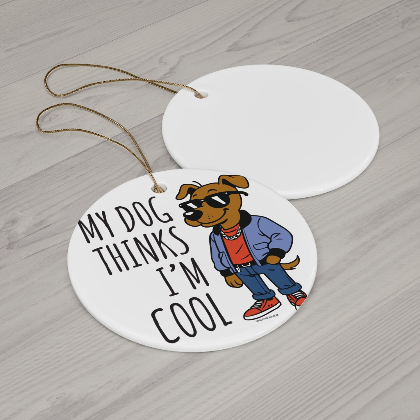 My Dog Thinks I'm Cool Ornament