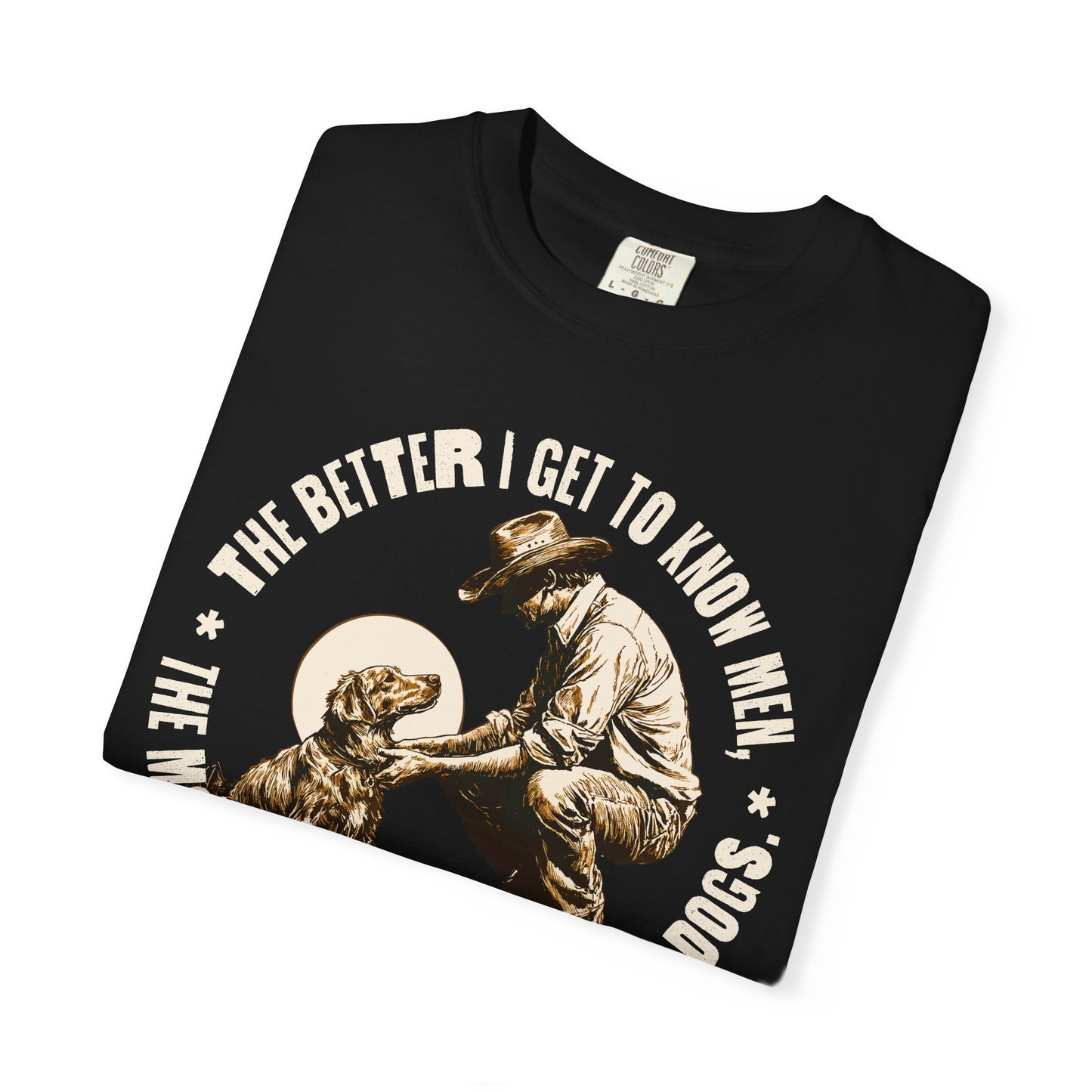 Dog Lover Unisex T-shirt, The better I know men, The more I love dogs
