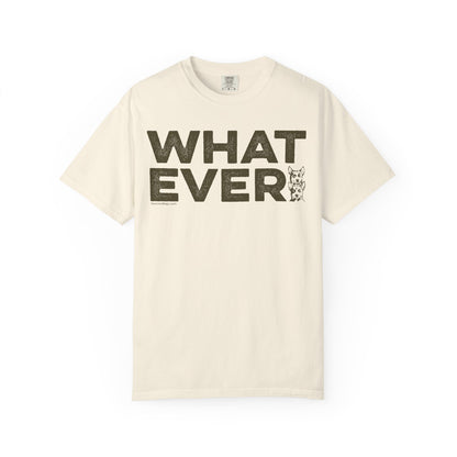 WHATEVER, Garment Dyed T-Shirt