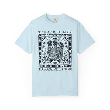 Dog Lover Unisex Garment-Dyed T-shirt - To Err is Human, To Forgive Canine