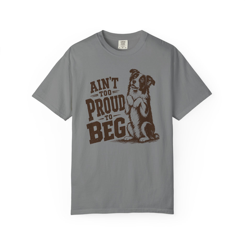 Ain't too Proud to Beg T-Shirt