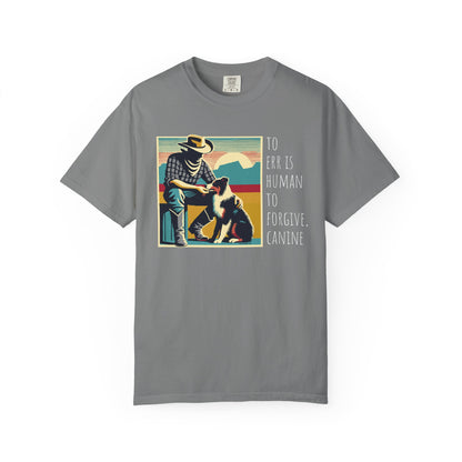 Dog Lover Unisex Garment-Dyed T-shirt - 'to err is human to forgive, canine