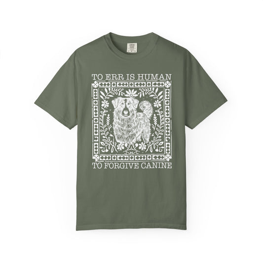 Dog Lover Unisex Garment-Dyed T-shirt - To Err is Human, To Forgive Canine