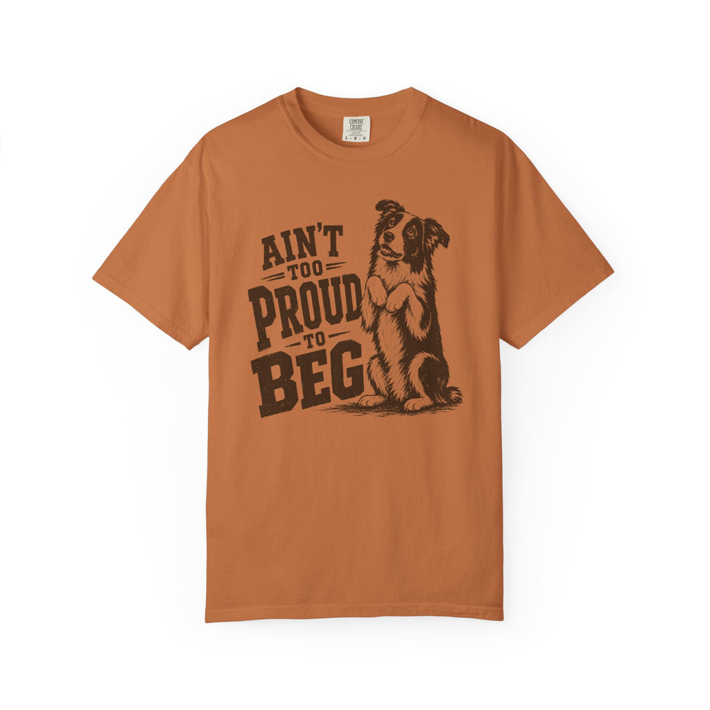 Ain't too Proud to Beg T-Shirt