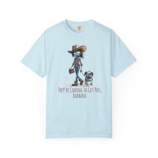 Zombie T-Shirt, Unisex Garment-Dyed, They're Coming to Get You, Barbara