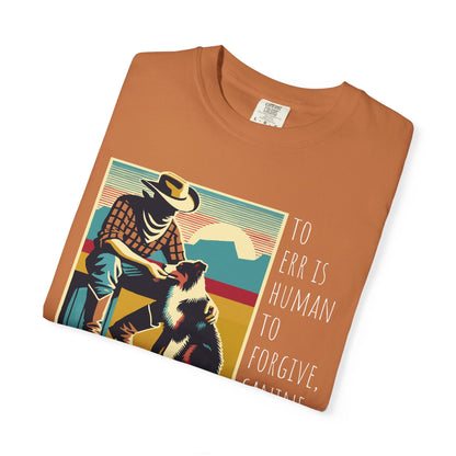 Dog Lover Unisex Garment-Dyed T-shirt - 'to err is human to forgive, canine