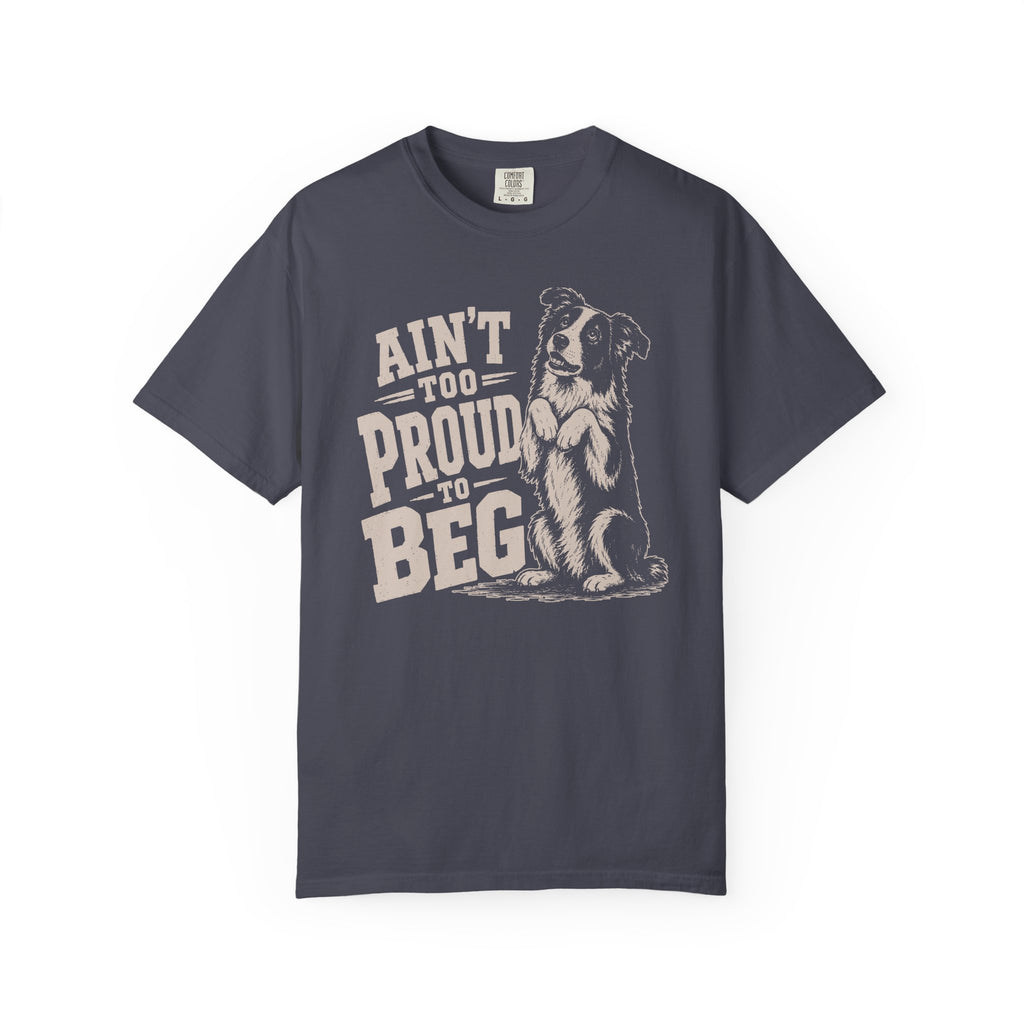 Ain't too Proud to Beg T-Shirt