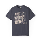 Ain't too Proud to Beg T-Shirt