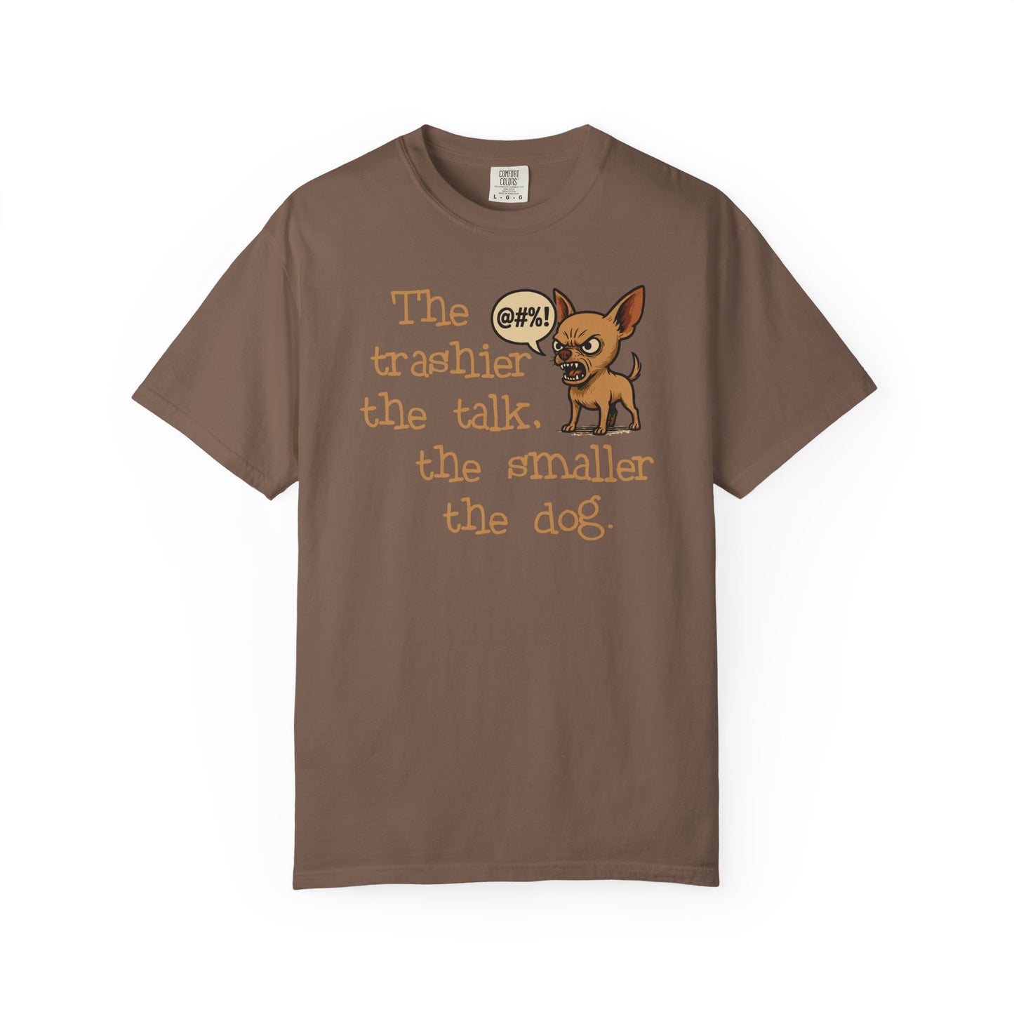 Trash Talk Chihuahua. Small Dog, Big Mouth TShirt