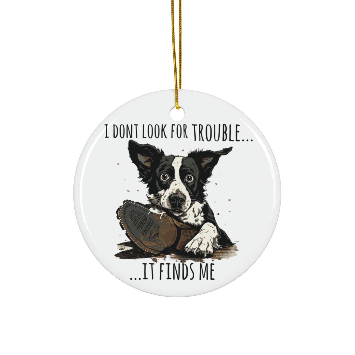 I Don't Look for Trouble, Dog Ornament