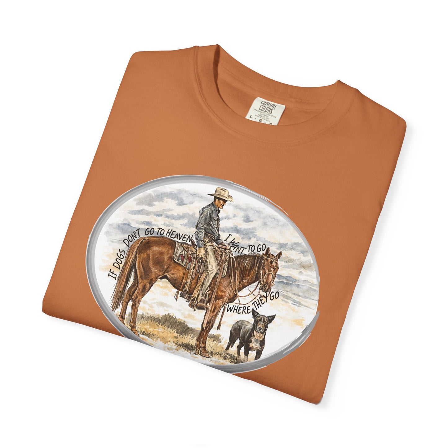 If Dogs Don't Go to Heaven T-Shirt