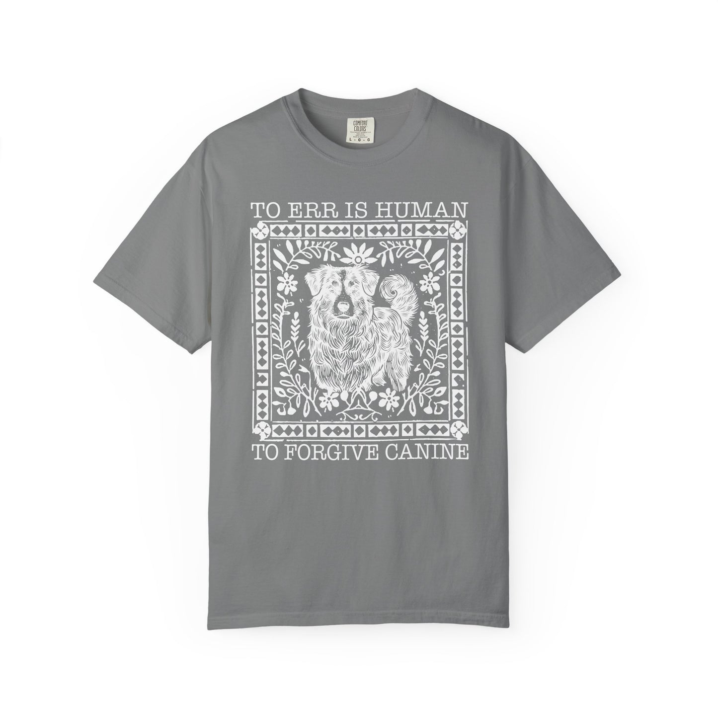 Dog Lover Unisex Garment-Dyed T-shirt - To Err is Human, To Forgive Canine