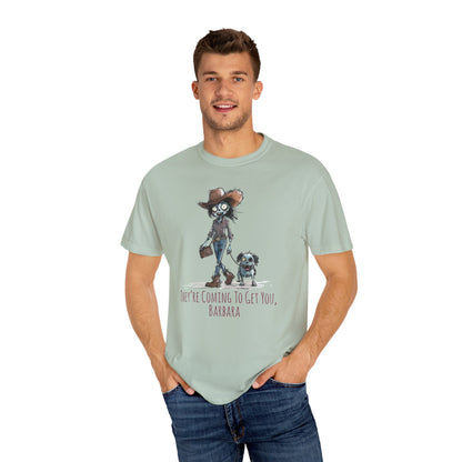 Zombie T-Shirt, Unisex Garment-Dyed, They're Coming to Get You, Barbara