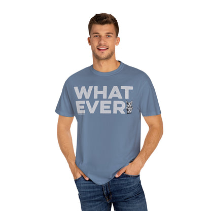 WHATEVER, Garment Dyed T-Shirt