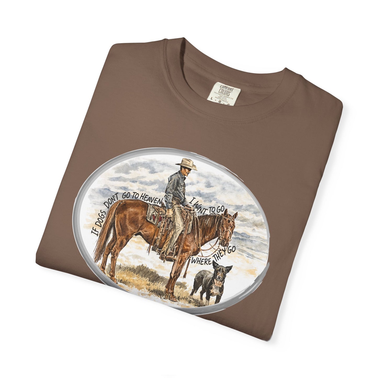 If Dogs Don't Go to Heaven T-Shirt