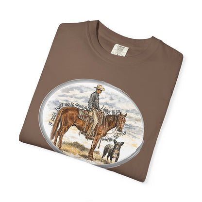 If Dogs Don't Go to Heaven T-Shirt