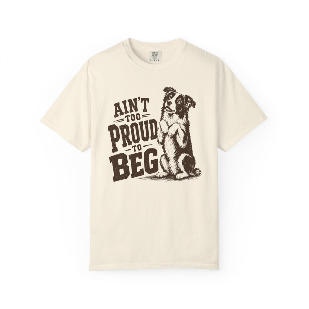 Ain't too Proud to Beg T-Shirt