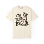 Ain't too Proud to Beg T-Shirt