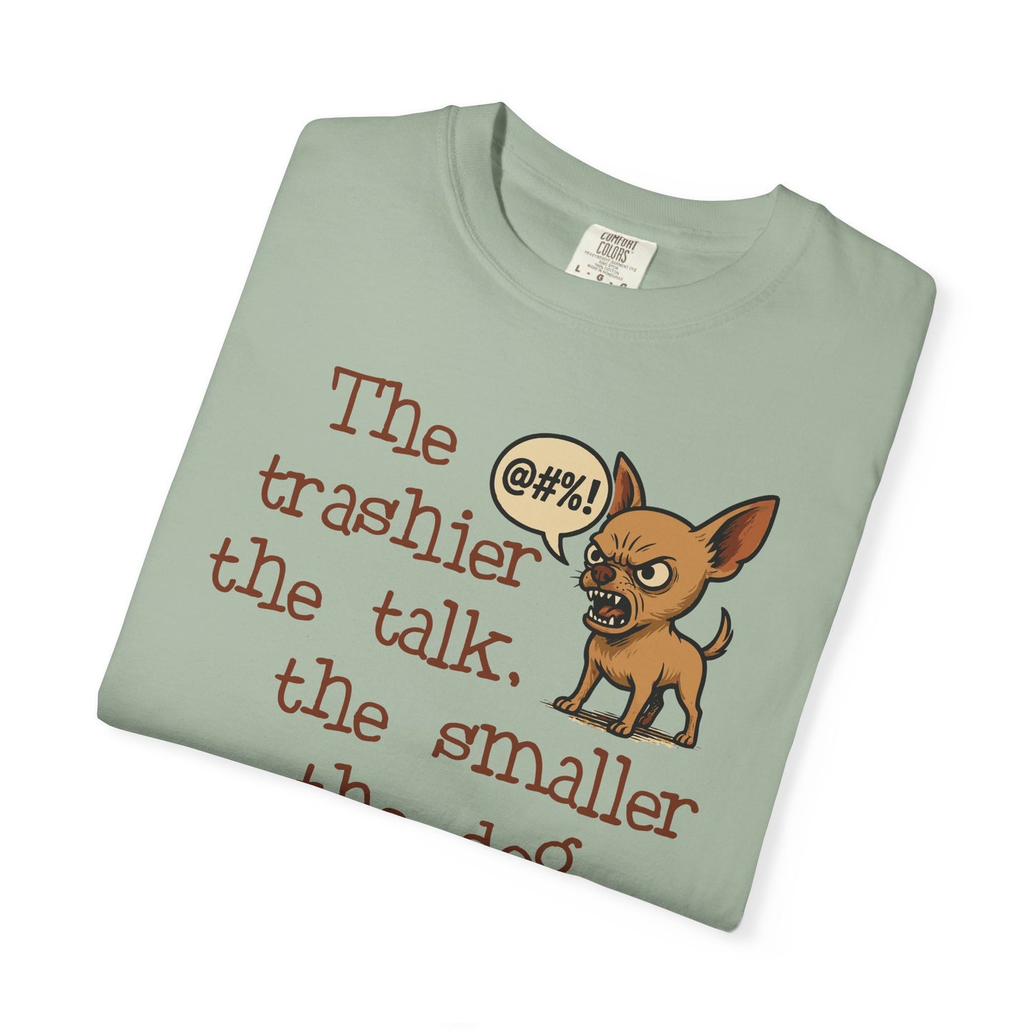 Trash Talk Chihuahua. Small Dog, Big Mouth TShirt