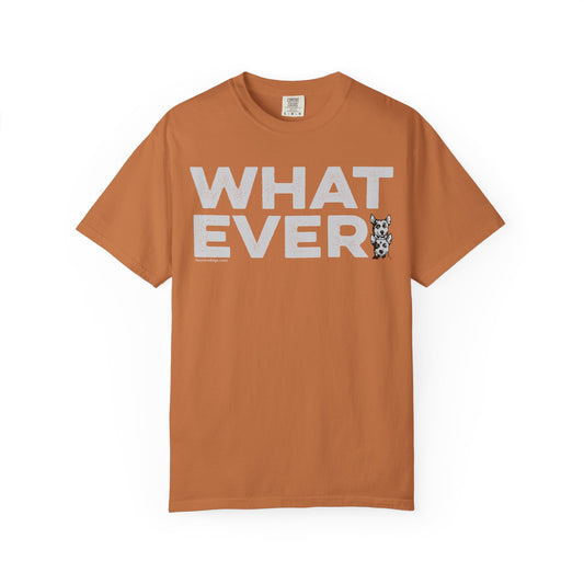 WHATEVER, Garment Dyed T-Shirt