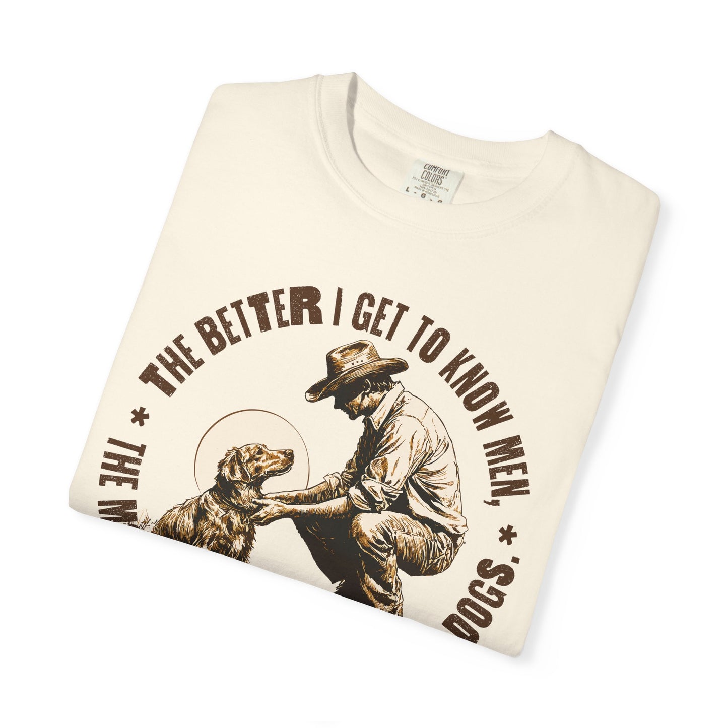 Dog Lover Unisex T-shirt, The better I know men, The more I love dogs